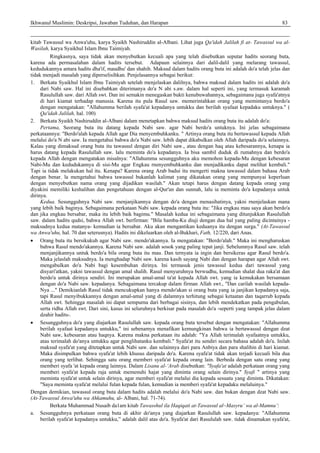 Ikhwanul Muslimin: Deskripsi, Jawaban Tuduhan, dan Harapan 83
kitab Tawassul wa Anwa'uhu, karya Syaikh Nashiruddin al-Albani. Lihat juga Qa'idah Jalilah fi at- Tawassul wa al-
Wasilah, karya Syaikhul Islam Ibnu Taimiyah.
Ringkasnya, saya tidak akan menyebutkan kecuali apa yang telah disebutkan seputar hadits seorang buta,
karena ada permasalahan dalam hadits tersebut. Adapaun selainnya dari dalil-dalil yang melarang tawassul,
kedudukannya antara hadits dha'if, maudhu' dan shahih. Maksud dalam hadits orang buta ini adalah do'a telah jelas dan
tidak menjadi masalah yang diperselisihkan. Penjelasannya sebagai berikut:
1. Berkata Syaikhul Islam Ibnu Taimiyah setelah menjelaskan dalilnya, bahwa maksud dalam hadits ini adalah do'a
dari Nabi saw. Hal ini disebabkan diterimanya do'a N abi s.aw. dalam hal seperti ini, yang termasuk karamah
Rasulullah saw. dari Allah swt. Dan ini semakin menegaskan bukti kenubuwahannya, sebagaimana juga syafa'atnya
di hari kiamat terhadap manusia. Karena itu pula Rasul saw. memerintahkan orang yang memintanya berdo'a
dengan mengatakan: "Allahumma berilah syafa'at kepadanya untukku dan berilah syafaat kepadaku untuknya." (
Qa'idah Jalilah, hal. 100)
2. Berkata Syaikh Nashiruddin al-Albani dalam menetapkan bahwa maksud hadits orang buta itu adalah do'a:
Pertama, Seorang buta itu datang kepada Nabi saw. agar Nabi berdo'a untuknya. Ini jelas sebagaimana
perkataannya: "Berdo'alah kepada Allah agar Dia menyembuhkanku. " Artinya orang buta itu bertawassul kepada Allah
melalui do'a N abi saw. Ia mengetahui bahwa do'a Nabi saw. lebih dapat dikabulkan oleh Allah daripada do'a selainnya.
Kalau yang dimaksud orang buta itu tawassul dengan diri Nabi saw., atau dengan haq atau kebesarannya, kenapa ia
harus datang kepada Rasulullah saw. lalu meminta do'a kepadanya. Ia bisa sambil duduk di rumahnya dan berdo'a
kepada Allah dengan mengatakan misalnya: "Allahumma sesungguhnya aku memohon kepada-Mu dengan kebesaran
Nabi-Mu dan kedudukannya di sisi-Mu agar Engkau rnenyembuhkanku dan menjadikanku dapat melihat kembali."
Tapi ia tidak melakukan hal itu. Kenapa? Karena orang Arab badui itu mengerti makna tawassul dalam bahasa Arab
dengan benar. la mengetahui bahwa tawassul bukanlah kalimat yang dikatakan orang yang mempunyai keperluan
dengan menyebutkan nama orang yang dijadikan wasilah." Akan tetapi harus dengan datang kepada orang yang
diyakini memiliki keshalihan dan pengetahuan dengan al-Qur'an dan sunnah, lalu ia meminta do'a kepadanya untuk
dirinya.
Kedua. Sesungguhnya Nabi saw. menjanjikannya dengan do'a dengan menasihatinya, yakni rnenjelaskan mana
yang lebih baik baginya. Sebagaimana perkataan Nabi saw. kepada orang buta itu: "Jika engkau mau saya akan berdo'a
dan jika engkau bersabar, maka itu lebih baik bagimu." Masalah kedua ini sebagaimana yang ditunjukkan Rasulullah
saw. dalam hadits qudsi, bahwa Allah swt. berfirman: "Bila hamba-Ku diuji dengan dua hal yang paling dicintainya -
maksudnya kedua matanya- kemudian ia bersabar. Aku akan mengantikan keduanya itu dengan surga." (At-Tawassul
wa Anwa'uhu, hal. 70 dan seterusnya). Hadits ini dikeluarkan oleh al-Bukhari, Fath, 12/220, dari Anas.
• Orang buta itu bersikukuh agar Nabi saw. mendo'akannya. Ia mengatakan: "Berdo'alah." Maka ini mengharuskan
bahwa Rasul mendo'akannya. Karena Nabi saw. adalah sosok yang paling tepat janji. Sebelumnya Rasul saw. telah
menjanjikannya untuk berdo'a bila orang buta itu mau. Dan ternyata ia ingin dan bersikeras agar Rasul berdo'a.
Maka jelaslah maksudnya. Ia menghadap Nabi saw. karena kasih sayang Nabi dan dengan harapan agar Allah swt.
mengabulkan do'a Nabi bagi kesembuhan dirinya. Ini termasuk jenis tawassul kedua dari tawassul yang
disyari'atkan, yakni tawassul dengan amal shalih. Rasul menyuruhnya berwudhu, kemudian shalat dua raka'at dan
berdo'a untuk dirinya sendiri. Ini merupakan amal-amal ta'at kepada Allah swt. yang ia kemukakan bersamaan
dengan do'a Nabi saw. kepadanya. Sebagaimana tercakup dalam firman Allah swt., "Dan carilah wasilah kepada-
Nya ..." Demikianlah Rasul tidak mencukupkan hanya mendo'akan si orang buta yang ia janjikan kepadanya saja,
tapi Rasul menyibukkannya dengan amal-amal yang di dalamnya terhitung sebagai ketaatan dan taqarrub kepada
Allah swt. Sehingga masalah ini dapat sempurna dari berbagai sisinya, dan lebih mendekatkan pada pengabulan,
serta ridha Allah swt. Dari sini, kasus ini seluruhnya berkisar pada masalah do'a -seperti yang tampak jelas dalam
dzahir hadits-.
• Sesungguhnya do'a yang diajarkan Rasulullah saw. kepada orang buta tersebut dengan mengatakan: "Allahumma
berilah syafaat kepadanya untukku," ini sebenamya menafikan kemungkinan bahwa ia bertawassul dengan dzat
Nabi saw, kebesaran atau haqnya. Karena makna perkataan itu adalah: "Ya Allah terimalah syafaatnya untukku,
atau terimalah do'anya untukku agar penglihatanku kembali." Syafa'at itu sendiri secara bahasa adalah do'a. Inilah
maksud syafa'at yang ditetapkan untuk Nabi saw. dan selainnya dari para Anbiya dan para shalihin di hari kiamat.
Maka disimpulkan bahwa syafa'at lebih khusus daripada do'a. Karena syafa'at tidak akan terjadi kecuali bila dua
orang yang terlibat. Sehingga satu orang memberi syafa'at kepada orang lain. Berbeda dengan satu orang yang
memberi syafa 'at kepada orang lainnya. Dalam Lisanu al-‘Arab disebutkan: "Syafa'at adalah perkataan orang yang
memberi syafa'at kepada raja untuk memenuhi hajat yang diminta orang selain dirinya." Syafi " artinya yang
meminta syafa'at untuk selain dirinya, agar memberi syafa'at melalui dia kepada sesuatu yang diminta. Dikatakan:
"Saya meminta syafa'at melalui fulan kepada fulan, kemudian ia memberi syafa'at kepadaku melaluinya."
Dengan demikian, tawassul orang buta dalam hadits adalah melalui do'a Nabi saw. dan bukan dengan dzat Nabi saw.
(At-Tawassul Anwa'uhu wa Ahkamuhu, al- Albani, hal. 71-74).
Berkata Muhammad Nusaib da1am kitab Tawasshul ila Haqiqati at-Tawassul al~Masyru’ wa al-Mamnu’:
a. Sesungguhnya perkataan orang buta di akhir do'anya yang diajarkan Rasulullah saw. kepadanya: "Allahumma
berilah syafa'at kepadanya untukku,” adalah dalil atas do'a. Syafa'at dari Rasululah saw. tidak dinamakan syafa'at,
 