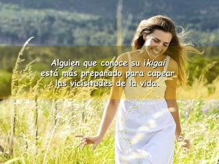 AAllgguuiieenn qquuee ccoonnooccee ssuu iikkiiggaaii 
eessttáá mmááss pprreeppaarraaddoo ppaarraa ccaappeeaarr 
llaass vviicciissiittuuddeess ddee llaa vviiddaa.. 
 