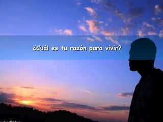 ¿Cuál es ttuu rraazzóónn ppaarraa vviivviirr?? 
 