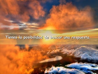 Tienes la posibilidad de bbuussccaarr uunnaa rreessppuueessttaa.. 
 