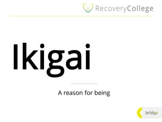A reason for being
Ikigai
 