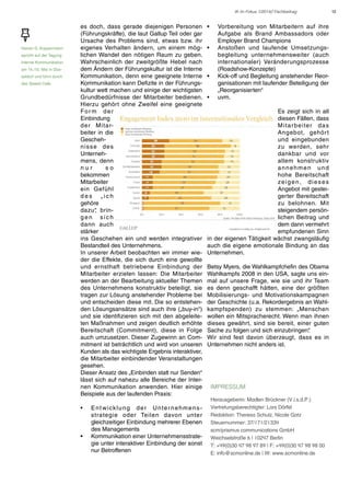 IK im Fokus 1/2014// Fachbeitrag

Heiner G. Koppermann
spricht auf der Tagung
Interne Kommunikation
am 14./15. Mai in Düsseldorf und führt durch
das Speed Café.

es doch, dass gerade diejenigen Personen
(Führungskräfte), die laut Gallup Teil oder gar
Ursache des Problems sind, etwas bzw. ihr
eigenes Verhalten ändern, um einem möglichen Wandel den nötigen Raum zu geben.
Wahrscheinlich der zweitgrößte Hebel nach
dem Ändern der Führungskultur ist die Interne
Kommunikation, denn eine geeignete Interne
Kommunikation kann Defizite in der Führungskultur wett machen und einige der wichtigsten
Grundbedürfnisse der Mitarbeiter bedienen.
Hierzu gehört ohne Zweifel eine geeignete
Fo r m d e r
Einbindung
der Mitarbeiter in die
Geschehnisse des
Unternehmens, denn
nur
so
bekommen
Mitarbeiter
ein Gefühl
des „ich
gehöre
dazu“ brin,
gen sich
dann auch
stärker
ins Geschehen ein und werden integrativer
Bestandteil des Unternehmens.
In unserer Arbeit beobachten wir immer wieder die Effekte, die sich durch eine gewollte
und ernsthaft betriebene Einbindung der
Mitarbeiter erzielen lassen: Die Mitarbeiter
werden an der Bearbeitung aktueller Themen
des Unternehmens konstruktiv beteiligt, sie
tragen zur Lösung anstehender Probleme bei
und entscheiden diese mit. Die so entstehenden Lösungsansätze sind auch ihre („buy-in“)
und sie identifizieren sich mit den abgeleiteten Maßnahmen und zeigen deutlich erhöhte
Bereitschaft (Commitment), diese in Folge
auch umzusetzen. Dieser Zugewinn an Commitment ist beträchtlich und wird von unseren
Kunden als das wichtigste Ergebnis interaktiver,
die Mitarbeiter einbindender Veranstaltungen
gesehen.
Dieser Ansatz des „Einbinden statt nur Senden“
lässt sich auf nahezu alle Bereiche der Internen Kommunikation anwenden. Hier einige
Beispiele aus der laufenden Praxis:
•	

•	

E n t w i ck l u n g d e r U n te r n e h m e n s strategie oder Teilen davon unter
gleichzeitiger Einbindung mehrerer Ebenen
des Managements
Kommunikation einer Unternehmensstrategie unter interaktiver Einbindung der sonst
nur Betroffenen

•	
•	

•	
•	

Vorbereitung von Mitarbeitern auf ihre
Aufgabe als Brand Ambassadors oder
Employer Brand Champions
Anstoßen und laufende Umsetzungsbegleitung unternehmensweiter (auch
internationaler) Veränderungsprozesse
(Roadshow-Konzepte)
Kick-off und Begleitung anstehender Reorganisationen mit laufender Beteiligung der
„Reorganisierten“
uvm.

Es zeigt sich in all
diesen Fällen, dass
M i ta r b e i te r d a s
Angebot, gehör t
und eingebunden
zu werden, sehr
dankbar und vor
allem konstruktiv
annehmen und
hohe Bereitschaft
zeigen, dieses
Angebot mit gesteigerter Bereitschaft
zu belohnen. Mit
steigendem persönlichen Beitrag und
dem dann vermehrt
empfundenen Sinn
in der eigenen Tätigkeit wächst zwangsläufig
auch die eigene emotionale Bindung an das
Unternehmen.
Betsy Myers, die Wahlkampfchefin des Obama
Wahlkampfs 2008 in den USA, sagte uns einmal auf unsere Frage, wie sie und ihr Team
es denn geschafft hätten, eine der größten
Mobilisierungs- und Motivationskampagnen
der Geschichte (u.a. Rekordergebnis an Wahlkampfspenden) zu stemmen: „Menschen
wollen ein Mitspracherecht. Wenn man ihnen
dieses gewährt, sind sie bereit, einer guten
Sache zu folgen und sich einzubringen“
.
Wir sind fest davon überzeugt, dass es in
Unternehmen nicht anders ist.

IMPRESSUM
Herausgeberin: Madlen Brückner (V.i.s.d.P.)
Vertretungsberechtigter: Lars Dörfel
Redaktion: Theresa Schulz, Nicole Gatz
Steuernummer: 37/171/21334
scm/prismus communications GmbH
Weichselstraße 6 | 10247 Berlin
T: +49(0)30 47 98 97 89 | F: +49(0)30 47 98 98 00
E: info@scmonline.de | W: www.scmonline.de

12

 