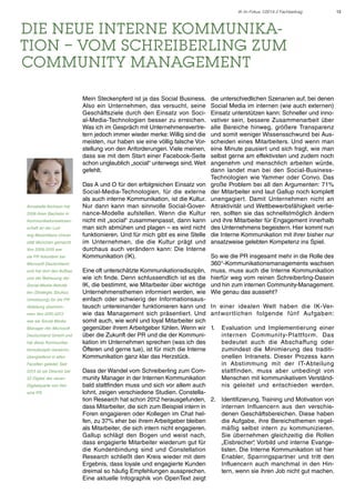 IK im Fokus 1/2014 // Fachbeitrag

Die neue Interne Kommunikation – vom Schreiberling zum
Community Management
Mein Steckenpferd ist ja das Social Business.
Also ein Unternehmen, das versucht, seine
Geschäftsziele durch den Einsatz von Social-Media-Technologien besser zu erreichen.
Was ich im Gespräch mit Unternehmensvertretern jedoch immer wieder merke: Willig sind die
meisten, nur haben sie eine völlig falsche Vorstellung von den Anforderungen. Viele meinen,
dass sie mit dem Start einer Facebook-Seite
schon unglaublich „social“ unterwegs sind. Weit
gefehlt.

Annabelle Atchison hat
2008 ihren Bachelor in
Kommunikationswissenschaft an der Ludwig-Maximilians-Universität München gemacht.
Von 2009-2010 war
sie PR Volontärin bei
Microsoft Deutschland
und hat dort den Aufbau
und die Betreuung der
Social-Media-Aktivitäten (Strategie, Struktur,
Umsetzung) für die PR
Abteilung übernommen. Von 2010-2013
war sie Social Media
Manager der Microsoft
Deutschland GmbH und
hat diese Kommunikationsdisziplin bereichsübergreifend in allen
Facetten geleitet. Seit
2013 ist sie Director bei
33 Digital, der neuen
Digitalsparte von Hotwire PR.

die unterschiedlichen Szenarien auf, bei denen
Social Media im internen (wie auch externen)
Einsatz unterstützen kann: Schneller und innovativer sein, bessere Zusammenarbeit über
alle Bereiche hinweg, größere Transparenz
und somit weniger Wissensschwund bei Ausscheiden eines Mitarbeiters. Und wenn man
eine Minute pausiert und sich fragt, wie man
selbst gerne am effektivsten und zudem noch
angenehm und menschlich arbeiten würde,
dann landet man bei den Social-BusinessTechnologien wie Yammer oder Convo. Das
große Problem bei all den Argumenten: 71%
der Mitarbeiter sind laut Gallup noch komplett
unengagiert. Damit Unternehmen nicht an
Attraktivität und Wettbewerbsfähigkeit verlieren, sollten sie das schnellstmöglich ändern
und ihre Mitarbeiter für Engagement innerhalb
des Unternehmens begeistern. Hier kommt nun
die Interne Kommunikation mit ihrer bisher nur
ansatzweise gelebten Kompetenz ins Spiel.

Das A und O für den erfolgreichen Einsatz von
Social-Media-Technologien, für die externe
als auch interne Kommunikation, ist die Kultur.
Nur dann kann man sinnvolle Social-Governance-Modelle aufstellen. Wenn die Kultur
nicht mit „social“ zusammenpasst, dann kann
man sich abmühen und plagen – es wird nicht
funktionieren. Und für mich gibt es eine Stelle
im Unternehmen, die die Kultur prägt und
durchaus auch verändern kann: Die Interne
Kommunikation (IK).
So wie die PR insgesamt mehr in die Rolle des
360°-Kommunikationsmanagements wachsen
Eine oft unterschätzte Kommunikationsdisziplin, muss, muss auch die Interne Kommunikation
wie ich finde. Denn schlussendlich ist es die hierfür weg vom reinen Schreiberling-Dasein
IK, die bestimmt, wie Mitarbeiter über wichtige und hin zum internen Community-Management.
Unternehmensthemen informiert werden, wie Wie genau das aussieht?
einfach oder schwierig der Informationsaustausch untereinander funktionieren kann und In einer idealen Welt haben die IK-Verwie das Management sich präsentiert. Und ant wor tlichen folgende fünf Aufgaben:
somit auch, wie wohl und loyal Mitarbeiter sich
gegenüber ihrem Arbeitgeber fühlen. Wenn wir 1.	 Evaluation und Implementierung einer
über die Zukunft der PR und die der Kommuniinter nen Community-Plattfor m. Das
kation im Unternehmen sprechen (was ich des
bedeutet auch die Abschaffung oder
Öfteren und gerne tue), ist für mich die Interne
zumindest die Minimierung des traditiKommunikation ganz klar das Herzstück.
onellen Intranets. Dieser Prozess kann
in Abstimmung mit der IT-Abteilung
Dass der Wandel vom Schreiberling zum Comstattfinden, muss aber unbedingt von
munity Manager in der Internen Kommunikation
Menschen mit kommunikativem Verständbald stattfinden muss und sich vor allem auch
nis geleitet und entschieden werden.
lohnt, zeigen verschiedene Studien. Constellation Research hat schon 2012 herausgefunden, 2.	 Identifizierung, Training und Motivation von
dass Mitarbeiter, die sich zum Beispiel intern in
internen Influencern aus den verschieForen engagieren oder Kollegen im Chat heldenen Geschäftsbereichen. Diese haben
fen, zu 37% eher bei ihrem Arbeitgeber bleiben
die Aufgabe, ihre Bereichsthemen regelals Mitarbeiter, die sich intern nicht engagieren.
mäßig selbst intern zu kommunizieren.
Gallup schlägt den Bogen und weist nach,
Sie übernehmen gleichzeitig die Rollen
dass engagierte Mitarbeiter wiederum gut für
„Eisbrecher“ Vorbild und interne Evange,
die Kundenbindung sind und Constellation
listen. Die Interne Kommunikation ist hier
Research schließt den Kreis wieder mit dem
Enabler, Sparringspartner und tritt den
Ergebnis, dass loyale und engagierte Kunden
Influencern auch manchmal in den Hindreimal so häufig Empfehlungen aussprechen.
tern, wenn sie ihren Job nicht gut machen.
Eine aktuelle Infographik von OpenText zeigt

13

 