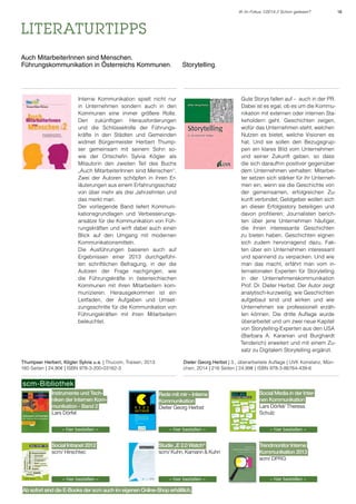 IK im Fokus 1/2014 // Schon gelesen?

LITERATURtipps
Auch MitarbeiterInnen sind Menschen.
Führungskommunikation in Österreichs Kommunen.

Storytelling.

Gute Storys fallen auf – auch in der PR.
Dabei ist es egal, ob es um die Kommunikation mit externen oder internen Stakeholdern geht. Geschichten zeigen,
wofür das Unternehmen steht, welchen
Nutzen es bietet, welche Visionen es
hat. Und sie sollen den Bezugsgruppen ein klares Bild vom Unternehmen
und seiner Zukunft geben, so dass
die sich daraufhin positiver gegenüber
dem Unternehmen verhalten: Mitarbeiter setzen sich stärker für ihr Unternehmen ein, wenn sie die Geschichte von
der gemeinsamen, erfolgreichen Zukunft verbindet; Geldgeber wollen sich
an dieser Erfolgsstory beteiligen und
davon profitieren; Journalisten berichten über jene Unternehmen häufiger,
die ihnen interessante Geschichten
zu bieten haben. Geschichten eignen
sich zudem hervorragend dazu, Fakten über ein Unternehmen interessant
und spannend zu verpacken. Und wie
man das macht, erfährt man vom internationalen Experten für Storytelling
in der Unternehmenskommunikation
Prof. Dr. Dieter Herbst. Der Autor zeigt
analytisch-kurzweilig, wie Geschichten
aufgebaut sind und wirken und wie
Unternehmen sie professionell erzählen können. Die dritte Auflage wurde
überarbeitet und um zwei neue Kapitel
von Storytelling-Experten aus den USA
(Barbara A. Karanian und Burghardt
Tenderich) erweitert und mit einem Zusatz zu Digitalem Storytelling ergänzt.

Interne Kommunikation spielt nicht nur
in Unternehmen sondern auch in den
Kommunen eine immer größere Rolle.
Den zukünftigen Herausforderungen
und die Schlüsselrolle der Führungskräfte in den Städten und Gemeinden
widmet Bürgermeister Herbert Thumpser gemeinsam mit seinem Sohn sowie der Ortschefin Sylvia Kögler als
Mitautorin den zweiten Teil des Buchs
„Auch MitarbeiterInnen sind Menschen“.
Zwei der Autoren schöpfen in ihren Erläuterungen aus einem Erfahrungsschatz
von über mehr als drei Jahrzehnten und
das merkt man.
Der vorliegende Band liefert Kommunikationsgrundlagen und Verbesserungsansätze für die Kommunikation von Führungskräften und wirft dabei auch einen
Blick auf den Umgang mit modernen
Kommunikationsmitteln.
Die Ausführungen basieren auch auf
Ergebnissen einer 2013 durchgeführten schriftlichen Befragung, in der die
Autoren der Frage nachgingen, wie
die Führungskräfte in österreichischen
Kommunen mit ihren Mitarbeitern kommunizieren. Herausgekommen ist ein
Leitfaden, der Aufgaben und Umsetzungsschritte für die Kommunikation von
Führungskräften mit ihren Mitarbeitern
beleuchtet.

Thumpser Herbert, Kögler Sylvia u.a. | Thucom, Traisen, 2013
160 Seiten | 24,90€ | ISBN 978-3-200-03162-3

Dieter Georg Herbst | 3., überarbeitete Auflage | UVK Konstanz, München, 2014 | 216 Seiten | 24,99€ | ISBN 978-3-86764-439-6

Instrumente und Techniken der Internen Kommunikation - Band 2
Lars Dörfel

Interne Kommunikation ist wichtig – hierin scheinen sich alle einig: Firmenleitung, Führungskräfte, Mitarbeitende und Interessenvertretungen. Jedoch zeigt der Blick in die Praxis die ernüchternde Realität: Mitarbeiter äußern schon seit vielen Jahren in
Befragungen und Gesprächen, dass sie nur wenig mit der gelebten Internen Kommunikation zufrieden sind: Sie fühlen sich von
Informationslawinen überrollt, doch gleichzeitig vermissen sie
jene Informationen, die sie sich wünschen und brauchen, um ihre
Arbeitstätigkeit so auszuführen, dass sie die Unternehmensziele
unterstützen und sie selbst zufrieden sind. Die Frage lautet, wie es
zu dieser Kluft zwischen der allenorten beteuerten Bedeutung der
Internen Kommunikation und der gelebten Wirklichkeit kommt?
Dieses Buch will dieser Frage nachgehen. Im ersten Teil des Buches steht vor allem die Sicht der Mitarbeitenden im Vordergrund:
Aus ihrer Perspektive beschreibt der Autor, warum die gelungene
Interne Kommunikation so wichtig für ihr Wohlbefinden ist, ihre
Leistung und sogar ihre Gesundheit. Er nennt Gründe, warum die
Interne Kommunikation aus ihrer Sicht oft nicht funktioniert, aber
auch, wie sie besser funktionieren und für alle Beteiligten befriedigend gelingen könnte. Der zweite Teil des Buches beleuchtet
die Sicht der Kommunikationsverantwortlichen und beschreibt,
wie sie die Interne Kommunikation systematisch und langfristig
gestalten können.
zum Autor:
Prof. Dr. Dieter Georg Herbst ist selbstständiger Kommunikationsberater für
namhafte Unternehmen im In- und Ausland. Er ist Professor für Allgemeine
Betriebswirtschaftslehre mit dem Schwerpunkt Marketing und Kommunikation an der Fachhochschule für Ökonomie und Management in Berlin, leitet
seit 2009 den Masterstudiengang Leadership in Digitaler Kommunikation an
der Universität der Künste Berlin (UdK) und ist Gastprofessor der Lettischen
Kulturakademie Riga und Dozent an der Universität St. Gallen. Von ihm sind
diverse Bücher zum Thema Kommunikation erschienen.

Rede mit mir – von dieter Georg Herbst

scm-Bibliothek

R e d e
mitmiR

Rede mit mir – Interne
Kommunikation
Dieter Georg Herbst

Warum
inteRne KommuniKation
für mitarbeitende so wichtig
ist und wie sie funktionieren
könnte

Social Media in der Internen Kommunikation
Lars Dörfel/ Theresa
Schulz

von dieter Georg Herbst

›› hier bestellen ‹‹

Social Intranet 2012
scm/ Hirschtec

›› hier bestellen ‹‹

›› hier bestellen ‹‹

Studie „E 2.0 Watch“
scm/ Kuhn, Kamann & Kuhn

›› hier bestellen ‹‹

Ab sofort sind die E-Books der scm auch im eigenen Online-Shop erhältlich.

›› hier bestellen ‹‹

Trendmonitor Interne
Kommunikation 2013
scm/ DPRG

›› hier bestellen ‹‹

18

 