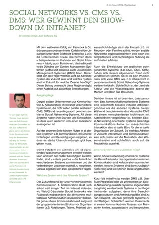 IK im Fokus 1/2014 // Fachbeitrag

Social Networks vs. CMS vs.
DMS: Wer gewinnt den Showdown im Intranet?
	

Dr. Thomas Kreye, Just Software AG

Mit dem weltweiten Erfolg von Facebook & Co.
drängen personenzentrierte Collaboration-Lösungen unter dem Stichwort Enterprise 2.0 in
die Unternehmen. Diese übernehmen dann
– beispielweise im Rahmen von Social Intranets – häufig auch Funktionen, die traditionell
in die Domäne von Content Management Systemen (CMS) und teilweise auch Dokumenten
Management Systemen (DMS) fallen. Daher
stellt sich die Frage: Welches wird das führende
System der Zukunft sein, und welches System
wird in Zukunft für welche Zwecke benötigt?
Dieser Beitrag untersucht diese Fragen und gibt
einen Ausblick auf zukünftige Entwicklungen.

wesentlich häufiger als in der Freizeit (z.B. mit
Freunden oder Familie) auftritt, werden soziale
Netzwerke organisationsintern eine noch viel
tiefgreifendere und nachhaltigere Nutzung als
im Privaten erfahren.
Auch die Entwicklung der restlichen oben
genannten Systeme (z.B. DMS, CMS, CRM)
haben sich diesem allgemeinen Trend nicht
verschließen können: So ist es kein Wunder,
dass sich viele DMS wie z.B. SharePoint in
personenzentrierte Social Networking-Systeme
weiterentwickeln: Schließlich ist der zentrale
Akteur und die Wissensquelle zuerst der
Mensch und dann das Dokument.

Ausgangslage

Im Juni 2007 legte Dr.
Thomas Kreye gemeinsam mit Rolf SchmidtHoltz den Grundstein für

Derzeit setzen Unternehmen zur Kommunikation & Kollaboration im Intranet verschiedene
Systeme ein, die nicht selten parallel existieren:
CMS, DMS und neuerdings auch personenzentrierte Social Networking-Systeme. All diese
Systeme haben ihre Stärken und Schwächen,
so dass auch weiterhin von einer Koexistenz
auszugehen ist.

die Just Software AG.
Zuvor war er als Director
in der Konzernentwicklung der Bertelsmann
AG tätig. Dr. Thomas
Kreye hat Wirtschafts-

Auf der anderen Seite können Nutzer in all diesen Systemen z.B. kommunizieren, Dokumente
hinterlegen und Berechtigungen vergeben, so
dass es starke Überschneidungen gibt bzw.
geben muss.

Darüber hinaus ist zu beachten, dass personen- bzw. kommunikationsorientierte Systeme
eine wesentlich bessere virtuelle Arbeitsergonomie als die anderen Systeme bieten:
Während beispielsweise das klassische DMS
mit einem menschenleeren Archivraum mit
Aktenordnern vergleichbar ist, kreieren Social-Networking-orientierte Systeme lebendige
Kommunikationsräume zur menschlichen
Interaktion: das virtuelle Büro für die virtuelle
Organisation der Zukunft. So wird das Arbeiten
in Zukunft interaktiver und kommunikativer,
was sich positiv auf die Motivation, den Wissenstransfer und schließlich auch auf die
Produktivität auswirkt.

wissenschaften an den
Universitäten Witten/
Herdecke, Eichstätt-Ingolstadt und der Darden
Business School studiert und anschließend
seine Promotion mit
höchster Auszeichnung

Damit trotzdem ein optimales und übergreifendes Wissensmanagement erreicht werden
kann und sich der Nutzer bestmöglich zurechtfindet, sind – ceteris paribus – die Anzahl der
verschiedenen Systeme zu minimieren und die
verbleibenden Lösungen optimal zu integrieren.
Daraus ergeben sich zwei wesentliche Fragen:

an der Universität St.
Gallen abgeschlossen.

Wenn Social-Networking-orientierte Systeme
die Kerninfrastruktur der organisationsinternen
Kommunikation und Kollaboration ausmachen
werden, welche Systeme sind dann zusätzlich
noch nötig und wie können diese angebunden
werden?

Welches System wird das führende System?

Seit 2006 ist er CFA
Charterholder.

Welche Systeme sind zusätzlich nötig?

Der Zukunftstrend der unternehmensinternen
Kommunikation & Kollaboration lässt sich
schon seit einiger Zeit im Internet ablesen,
wo Web-2.0-basierte Social Networks wie
Facebook insbesondere die asynchrone multilaterale Kommunikation revolutioniert haben.
Da genau diese Kommunikationsart aufgrund
der gruppenorientierten Struktur von Organisationen (z.B. Abteilungen, Teams, Projekte) dort

Kurz- bis mittelfristig werden DMS z.B. über
Suchintegration oder via Workstream an Social-Networking-basierte Systeme angebunden.
Langfristig werden beide Systeme in der Regel
ineinander aufgehen, denn ihre Berechtigungsstrukturen und Anwendungsfälle sind zu
nah verwandt, um zwei getrennte Systeme zu
rechtfertigen: Schließlich werden Dokumente
in einem kommunikativen Prozess von Menschen kreiert, ausgetauscht und besprochen.

9

 