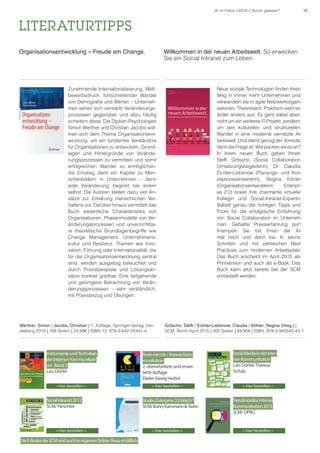 13IK im Fokus 1/2015 // Schon gelesen?
LITERATURTIPPS
Organisationsentwicklung – Freude am Change. Willkommen in der neuen Arbeitswelt. So erwecken
Sie ein Social Intranet zum Leben.
Zunehmende Internationalisierung, Wett-
bewerbsdruck, fortschreitender Wandel
von Demografie und Werten – Unterneh-
men sehen sich verstärkt Veränderungs-
prozessen gegenüber und allzu häufig
scheitern diese. Die Diplom-Psychologen
Simon Werther und Christian Jacobs wid-
men sich dem Thema Organisationsent-
wicklung, um ein fundiertes Verständnis
für Organisationen zu entwickeln, Grund-
lagen und Hintergründe von Verände-
rungsprozessen zu vermitteln und somit
erfolgreichen Wandel zu ermöglichen.
Als Einstieg dient ein Kapitel zu Men-
schenbildern in Unternehmen – denn
jede Veränderung beginnt bei einem
selbst. Die Autoren stellen dazu vier An-
sätze zur Erklärung menschlichen Ver-
haltens vor. Darüber hinaus vermittelt das
Buch wesentliche Charakteristika von
Organisationen, Phasenmodelle von Ver-
änderungsprozessen und unverzichtba-
re theoretische Grundlagenbegriffe wie
Change Management, Unternehmens-
kultur und Resilienz. Themen wie Inno-
vation, Führung oder Internationalität, die
für die Organisationsentwicklung zentral
sind, werden ausgiebig beleuchtet und
durch Praxisbeispiele und Lösungsan-
sätze konkret greifbar. Eine tiefgehende
und gelungene Betrachtung von Verän-
derungsprozessen – sehr verständlich,
mit Praxisbezug und Übungen.
.
Neue soziale Technologien finden ihren
Weg in immer mehr Unternehmen und
verwandeln sie in agile Netzwerkorgani-
sationen. Theoretisch. Praktisch sieht es
leider anders aus. Es geht dabei eben
nicht um ein weiteres IT-Projekt, sondern
um den kulturellen und strukturellen
Wandel in eine moderne vernetzte Ar-
beitswelt. Und damit genug der Vorrede,
denndieFrageist:Wiepackenwiresan?
In ihrem neuen Buch geben Ihnen
Steffi Gröscho (Social Collaboration
Umsetzungsbegleiterin), Dr. Claudia
Eichler-Liebenow (Planungs- und Kon-
zeptionsversteherin), Regina Köhler
(Organisationsentwicklerin Enterpri-
se 2.0) sowie ihre charmante virtuelle
Kollegin und Social-Intranet-Expertin
Babett genau die richtigen Tipps und
Tricks für die erfolgreiche Einführung
von Social Collaboration im Unterneh-
men. Geballte Praxiserfahrung pur!
Krempeln Sie mit ihnen die Är-
mel hoch und dann los: In sechs
Schritten und mit zahlreichen Best
Practices zum modernen Arbeitsplatz.
Das Buch erscheint im April 2015 als
Printversion und auch als e-Book. Das
Buch kann jetzt bereits bei der SCM
vorbestellt werden.
Gröscho, Steffi / Eichler-Liebenow, Claudia / Köhler, Regina (Hrsg.) |
SCM, Berlin April 2015 | 300 Seiten | 49,90€ | ISBN: 978-3-940543-43-1
Werther, Simon / Jacobs, Christian | 1. Auflage, Springer-Verlag, Hei-
delberg 2014 | 169 Seiten | 24,99€ | ISBN-13: 978-3-642-55441-4
TrendmonitorInterne
Kommunikation2013
SCM/ DPRG
›› hier bestellen ‹‹
Studie„Enterprise2.0Watch“
SCM/Kuhn,Kammann Kuhn
›› hier bestellen ‹‹
SocialMediainderInter-
nenKommunikation
Lars Dörfel/Theresa
Schulz
›› hier bestellen ‹‹
SocialIntranet2012
SCM/ Hirschtec
›› hier bestellen ‹‹
DieE-BooksderSCMsindauchimeigenenOnline-Shoperhältlich.
Redemitmir–InterneKom-
munikation
2. überarbeitete und erwei-
terte Auflage
Dieter Georg Herbst
›› hier bestellen ‹‹
InstrumenteundTechniken
derInternenKommunikati-
on-Band2
Lars Dörfel
›› hier bestellen ‹‹
 