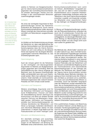 IK im Fokus 4/2013 // Fachbeitrag

welche im Rahmen von Budgetverhandlungen für interne Kommunikationsmaßnahmen
gegenüber den Controlling-Verantwortlichen
am ehesten überzeugen. Hierbei sind Vorschläge in den verschiedensten Bereichen
zusammengetragen worden.
Zeitfaktor
Am 14. November findet
auch wieder ein Speed
Café im Rahmen der
Tagung Interne Kommunikation statt. Dieses Mal
beschäftigen sich die Teilnehmer und Referenten
gemeinsam mit der Rolle
der Führungskräfte in der
Internen Kommunikation
und wie diese die Interne
Kommunikation aktiv
unterstützen können.

Als eines der wichtigsten Argumente für Budgetverhandlungen nennen die Teilnehmer
fortlaufend die Zeitersparnis. Durch interne
Kommunikationsmaßnahmen sollen demnach
Wissen innerhalb des Unternehmens schneller
vermittelt und Redundanzen ausgeschlossen
werden.

Kommunikationsmaßnahmen kann somit
ein höherer „Wohlfühlfaktor“ hergestellt werden, was sich vor allem in einem sinkenden
Krankheitsstand und in besseren Arbeitsergebnissen niederschlägt. Außerdem sehen die
Teilnehmer in der durch interne Kommunikation
erreichten Loyalität und Kreativität zufriedener Mitarbeiter einen wesentlichen Faktor
für das Gelingen von Budgetverhandlungen.
Innovation und Image

In Bezug auf Budgetverhandlungen empfinden die Diskussionsteilnehmer außerdem die
durch die IK entstehenden Fortschritte und
Innovationen sowie den Imagegewinn als ausschlaggebend, da überzeugte Mitarbeiter auch
Kostenfaktor
einen Beitrag zur Wertschöpfung des Unternehmens leisten und das Image somit auch
Im Hinblick auf die Kostenminimierung bringen nach außen hin gestärkt wird.
die Teilnehmer vor, dass viele Maßnahmen der
Internen Kommunikation zum Teil nichts kosten Fazit
beziehungsweise dass die Interne Kommunikation an sich cost-cutting ist. Als Beispiel Die Methode des „World Cafés“ zeichnet sich
führen die Experten hier die längere Betriebs- vor allem dadurch aus, dass innerhalb kürzeszugehörigkeit motivierter Mitarbeiter an, was ter Zeit umfassende Fragestellungen bearbeitet
Einarbeitungskosten spart.
und durch die hohe Anzahl an Beteiligten eine
Fülle an Ideen hervorgebracht werden. Der
Gewinnsteigerung
intensive fachliche Austausch in einer bewusst
informell angelegten Situation, die Förderung
Auch der Umsatz gehört für die Teilnehmer kreativer Potenziale unter den Teilnehmern und
zu den wichtigsten und überzeugendsten die bewusst zurückhaltende Begleitung durch
Argumenten im Rahmen von Budgetverhand- die Tischmoderatoren sind entscheidende
lungen gegenüber dem Controlling. Weiß die Rahmenbedingungen für das Gelingen der
Geschäftsführung über interne Vorgänge gut Methode. Die Teilnehmer des „Speed Cafés“
Bescheid, kann sie bessere Entscheidungen der Tagung Interne Kommunikation konnten
treffen und letztendlich kann dann auch Gewinn die Potenziale dieser Methode miterleben. So
erzielt werden. Wenn man außerdem Chancen gelang es ihnen innerhalb kurzer Zeit, Erfahrunerkennt, findet ebenfalls ein kontinuierlicher gen und Ideen zu vernetzen und zu verdichten,
Verbesserungsprozess statt, wodurch bessere um neues und zukunftsweisendes Wissen zu
Produkte und mehr Umsatz erzielt werden.
entwickeln. Durch die lebhaften Gespräche
unter den Teilnehmern wurden wesentliche FakInformation und Transparenz
toren, die zur Nutzenberechnung von internen
Kommunikationsmaßnahmen benötigt werden,
Weitere einschlägige Argumente sind für herausgearbeitet und somit Voraussetzungen,
die Teilnehmer Information und Transparenz Ziele und Methoden einer Messung bestimmt.
durch IK-Maßnahmen. Visionen und Ideen Weiterhin wurden wichtige Argumente für eine
der Geschäftsleitung können überhaupt erst Budgetverhandlung zusammengetragen, um
kommuniziert und damit ein direkter Kontakt interne Kommunikationsmaßnahmen gegenzwischen Führung und Mitarbeitern herge- über den Controlling-Verantwortlichen und
stellt werden. Information und Transparenz weiteren Entscheidern durchzusetzen.
schaffen laut Kommunikationsexperten ein
höheres Verständnis bei Mitarbeitern und Eine ausführlichere Analyse und Bewertung
führen zu Synergien. Außerdem identifizieren der einzelnen Faktoren und die Ableitung von
sich informierte Mitarbeiter stärker mit dem konkreten Handlungsempfehlungen sind nur
Unternehmen. In diesem Zuge bleibt auch die noch für den jeweiligen Einzelfall sinnvoll. Für
Fluktuationsrate auf einem niedrigen Level. die unternehmensspezifische Nutzung bieten
die Ergebnisse des Speed Cafés vielfältige und
Motivation und Mitarbeiterbindung
hilfreiche Anregungen zur Durchsetzung und
Etablierung Interner KommunikationsmaßnahEin ebenfalls wichtiges und ausschlag- men sowie ihrer Budgetierung.
gebendes Argument bei Budgetverhandlungen ist die Motivation und Bindung der
Mitarbeiter eines Unternehmens. Durch interne

14

 