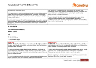 Karşılaştırmalı Yeni TTK & Mevcut TTK


senetlerin iptal edilecekleri yazılır.                                               Pay sahiplerinin mübadele olunmak üzere şirkete geri verdikleri hisse
                                                                                     senetlerinin miktarı, karar gereğince mübadeleye yetmezse bu senetler iptal
(3) Pay sahiplerinin, değiştirilmek üzere şirkete geri verdikleri pay senetlerinin   olunarak bunların mukabilinde verilmesi gereken yeni senetler satılıp
miktarı, karar gereğince değiştirmeye yetmezse, bu senetler iptal olunarak           paylarına düşen miktar şirkette saklanır.
bunların karşılığında verilmesi gereken yeni senetler satılıp paylarına düşen
miktar şirkette saklanır.                                                            Yukarıki fıkralarla 396, 397 nci maddelerde yazılı şartlara riayet edilmiş
                                                                                     olduğunu gösteren vesikalar ibraz edilmedikçe esas sermayenin
(4) Yukarıdaki fıkralarla, 473 ve 474 üncü maddelerde yazılı şartlara uyulmuş        azaltılmasına dair karar ve sermayenin gerçekten azaltılmış olması keyfiyeti,
olduğunu gösteren belgeler ibraz edilmedikçe esas sermayenin azaltılmasına           ticaret siciline kaydolunamaz.
dair karar ve sermayenin gerçekten azaltılmış olması olgusu ticaret siciline
tescil olunamaz.

ALTINCI BÖLÜM

Pay ve Sermaye Koyma Borcu

BİRİNCİ AYIRIM

Pay

A) Genel hükümler

I - Asgari itibarî değer

YENİ TTK                                                                             MEVCUT TTK
MADDE 476- (1) Payın itibarî değeri en az bir kuruştur. Bu değer ancak birer         MADDE 399 - Hisse senetlerinin itibarî kıymeti en az bir Yeni Kuruştur. Bu
kuruş ve katları olarak yükseltilebilir. Anılan itibarî değer Bakanlar Kurulunca     kıymet ancak en az birer Yeni Kuruş olarak yükseltilebilir. Bu fıkrada belirtilen
yüz katına kadar artırılabilir.                                                      miktar Bakanlar Kurulunca yüz katına kadar artırılabilir.

(2) Birinci fıkraya aykırı olarak çıkarılan paylar geçersizdir; ancak, pay için      Yukarıki fıkra hükmünce aykırı olarak çıkarılan hisse senetleri batıldır; bunları
yapılan ödemeden doğan haklar saklıdır. Söz konusu payları ihraç edenler,            çıkaranlar hisse senetleri sahiplerine karşı müteselsilen mesuldürler.
zarar verdikleri kişilere karşı müteselsilen sorumludur. Zamanaşımı hakkında         Müruruzaman hakkında 309 uncu maddenin son fıkrası caridir.
560 ıncı madde uygulanır.
                                                                                     Şirketin müşkülleşmiş olan malî vaziyetinin ıslahı için hisse senetlerinin itibarî
(3) Zora giren şirketin finansal durumunun iyileştirilmesi amacıyla payın itibarî    kıymeti en az bir Yeni Kuruşa kadar indirilebilir.
değeri bir kuruştan fazla olduğu takdirde bir kuruşa kadar indirilebilir.

                                                                                                                    Ticaret Şirketleri | Anonim Şirket         170
 