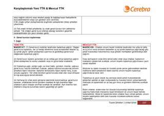 Karşılaştırmalı Yeni TTK & Mevcut TTK


karşı bağlılık yükümü veya rekabet yasağı ile bağdaşmayan faaliyetlerde
bulunabilmelerinin onayı için gereken iznin verilmesi.
f) Bir ortağın şirket sözleşmesinde öngörülen sebeplerden dolayı şirketten
çıkarılması.

(3) Tek ortaklı limited şirketlerde, bu ortak genel kurulun tüm yetkilerine
sahiptir. Tek ortağın genel kurul sıfatıyla alacağı kararların geçerlilik
kazanabilmeleri için yazılı olmaları şarttır.

II - Genel kurulun toplanması
1. Çağrı
YENİ TTK                                                                          MEVCUT TTK
MADDE 617- (1) Genel kurul müdürler tarafından toplantıya çağrılır. Olağan        MADDE 538 - Ortaklar umumi heyeti müdürler tarafından her yılda bir defa
genel kurul toplantısı, her yıl hesap döneminin sona ermesinden itibaren üç       ve iş yılının sona ermesini takibeden üç ay içinde toplantıya çağırılacağı gibi,
ay içinde yapılır. Şirket sözleşmesi uyarınca ve gerektikçe genel kurul           şirket mukavelesi hükümlerince veya şirketin menfaatleri gerektirdikçe dahi
olağanüstü toplantıya çağrılır.                                                   çağırılır.

(2) Genel kurul, toplantı gününden en az onbeş gün önce toplantıya çağrılır.      Esas sermayenin onda birini temsil eden ortak veya ortaklar, toplantının
Şirket sözleşmesi bu süreyi uzatabilir veya on güne kadar kısaltabilir.           maksadını göstermek suretiyle, umumi heyetin toplantıya çağırılmasını yazılı
                                                                                  olarak istiyebilir.
(3) Toplantıya çağrı, azlığın çağrı ve öneri hakkı, gündem, öneriler, çağrısız
genel kurul, hazırlık önlemleri, tutanak, yetkisiz katılma konularında anonim     Müdürler bu talebi münasip bir müddet içinde yerine getirmedikleri takdirde
şirketlere ilişkin hükümler, Bakanlık temsilcisine ilişkin olanlar hariç, kıyas   mahkeme teklif sahiplerinin talebi üzerine umumi heyetin toplantıya
yoluyla uygulanır. Her ortak kendisini genel kurulda ortak olan veya olmayan      çağırılmasına karar verir.
bir kişi aracılığıyla temsil ettirebilir.
                                                                                  Toplantıya ve yazılı olarak rey vermeye davet şirket mukavelesinde
(4) Herhangi bir ortak sözlü görüşme isteminde bulunmadıkça, genel kurul          gösterilen şekilde ve eğer mukavelede bu hususta hüküm yoksa taahhütlü
kararları, ortaklardan birinin gündem maddesi ile ilgili önerisine diğer          mektupla ve toplantıdan en az beş gün önce ve gündemi bildirmek suretiyle
ortakların yazılı onayları alınmak suretiyle de verilebilir. Aynı önerinin tüm    yapılır.
ortakların onayına sunulması kararın geçerliliği için şarttır.
                                                                                  Bütün ortaklar; aralarından biri itirazda bulunmadığı takdirde toplantıya
                                                                                  çağırma hakkındaki merasime riayet etmeksizin de umumi heyet halinde
                                                                                  toplanabilirler. Böyle bir toplantıda bütün ortaklar hazır olmak şartiyle, umumi
                                                                                  heyetin salahiyetine dahil olan hususlar müzakere edilerek karara
                                                                                  bağlanabilir.

                                                                                                                 Ticaret Şirketleri | Limited Şirket      237
 