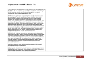 Karşılaştırmalı Yeni TTK & Mevcut TTK


e) Pay sahiplerinin ve alacaklıların açacağı davaya, kıyas yoluyla 553, 555 ilâ
557, 560 ve 561 inci maddeler uygulanır. Hâkim teşebbüsün merkezinin yurt
dışında bulunması hâlinde tazminat davası bağlı şirketin merkezinin
bulunduğu yer asliye ticaret mahkemesinde açılır.

(2) Hâkimiyetin uygulanması ile gerçekleştirilen ve bağlı şirket bakımından
açıkça anlaşılabilir haklı bir sebebi bulunmayan, birleşme, bölünme, tür
değiştirme, fesih, menkul kıymet çıkarılması ve önemli esas sözleşme
değişikliği gibi işlemlerde, genel kurul kararına red oyu verip tutanağa
geçirten veya yönetim kurulunun bu ve benzeri konulardaki kararlarına yazılı
olarak itiraz eden pay sahipleri; hâkim teşebbüsten, zararlarının tazminini
veya paylarının varsa en az borsa değeriyle, böyle bir değer bulunmuyorsa
veya borsa değeri hakkaniyete uygun düşmüyorsa, gerçek değerle veya
genel kabul gören bir yönteme göre belirlenecek bir değerle satın alınmasını
mahkemeden isteyebilirler. Değer belirlenirken mahkeme kararına en yakın
tarihteki veriler esas alınır. Tazminat veya payların satın alınmasını istem
davası, genel kurul kararının verildiği veya yönetim kurulu kararının ilan
edildiği tarihten başlayarak iki yılda zamanaşımına uğrar.

(3) İkinci fıkrada öngörülen dava açılınca, davacıların muhtemel zararlarını
veya payların satın alma değerini karşılayan tutardaki paranın teminat olarak,
mahkemece belirlenecek bir bankaya mahkeme adına yatırılmasına karar
verilir. Teminat yatırılmadığı sürece genel kurul veya yönetim kurulu kararına
ilişkin hiçbir işlem yapılamaz. Bu maddenin birinci ve ikinci fıkralarında
öngörülen davaların kötüniyetle açılması hâlinde davalı, uğradığı zararın
müteselsilen tazmin edilmesini ve mahkemeye teminat yatırılmasını
davacılardan isteyebilir.

(4) Birleşme, bölünme ve tür değiştirmede, pay sahiplerine ve ortaklara
tanınmış bulunan diğer haklar saklıdır.

(5) Bağlı şirketin yöneticileri, bu madde hükümleri dolayısıyla pay sahiplerine
ve alacaklılara karşı doğabilecek sorumluluklarının tüm hukuki sonuçlarının,
bir sözleşme ile üstlenmesini hâkim teşebbüsten isteyebilir.




                                                                                  Ticaret Şirketleri | Genel Hükümler   45
 