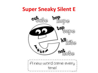 Super Sneaky Silent E
 