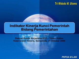 Diskusi Publik Kerjasama GTZ – Tribun Kaltim Hotel Grand Victoria, Samarinda, 31 Oktober 2009 Tri Widodo W. Utomo 