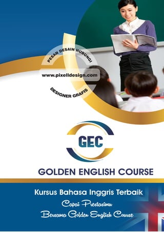 GEC
GOLDEN ENGLISH COURSE
Kursus Bahasa Inggris Terbaik
Capai Prestasimu
Bersama Golden English Course
 