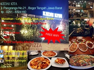 Masakan : Café , Italia, Cina,jawa barat
Dikenal sebagai : Fire Wood Pizza
Fasilitas :
Pesan antar
Wifi
Tidak tersedia Alkohol
: kedaikitabogor
: kedaikita_bogor
: kedaikitabogor
KEDAI KITA
jl. PangrangoNo.21 , BogorTengah,Jawa Barat
tlp . 0251- 8324160
 