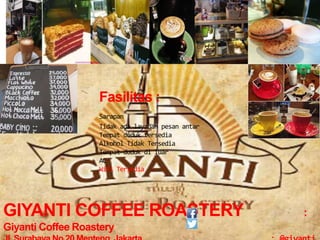 Fasilitas :
Sarapan
Tidak ada layanan pesan antar
Tempat duduk tersedia
Alkohol Tidak Tersedia
Tempat duduk di luar
AC
Wifi Tersedia
GIYANTI COFFEE ROASTERY :
Giyanti Coffee Roastery
 