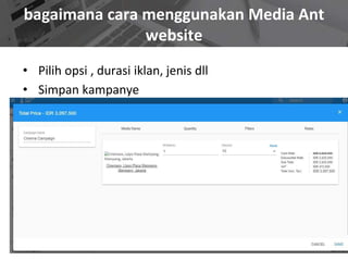 bagaimana cara menggunakan Media Ant
website
• Pilih opsi , durasi iklan, jenis dll
• Simpan kampanye
 