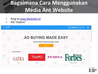 Bagaimana Cara Menggunakan
Media Ant Website
• Pergi ke www.MediaAnt.Id
• Klik “Explore”
 