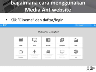 bagaimana cara menggunakan
Media Ant website
• Klik “Cinema” dan daftar/login
 