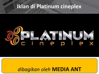 Iklan di Platinum cineplex
dibagikan oleh MEDIA ANT
 