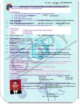 Urus NIK Beacukai/Kepabeanan/NIK baru/NIK Penyesuaian/buka blokir NIK
Peraturan Menteri Keuangan No. 63/PMK.04/2011
Persyaratannya :
1. Copy Akta Pendirian dan Akta Perubahan dan SK Kehakiman
2. Copy Domisili yang masih berlaku
3. Copy kartu NPWP
4. Copy PKP (Khusus Import)
5. Copy SIUP (Swasta Nasional) / IUT/Izin Prinsip ( PMA )
6. Copy TDP
7. Copy API (Khusus import)
8. Copy KTP, NPWP Semua Direksi dan Penanda tangan API
Waktu Proses:
Very Expres = 5 Hari Kerja ( Syarat dan Ketentuan berlaku )
Expres = 14 Hari Kerja
Normal = 21 Hari Kerja
IT Elektronika
Dokumen yang diurus :
1. Importir Terdaftar Produk Tertentu Elektronika
Persyaratannya :
1. Surat Permohonan (Asli), distempel dan ditandatangani pimpinan perusahaan dengan menyebut
nama produk IT.
2. Nomor Pokok Wajib Pajak.
3. Nomor Pengenal Importir Khusus Elektronika dan Komponennya
4. Tanda Daftar Perusahaan
5. Rencana impor produk tertentu (jumlah, jenis barang, HS 10 digit dan pelabuhan tujuan) untuk
1 (satu) tahun (Asli).
6. Nomor Identitas Kepabeanan
7. API-U / API-P / APIT
IT Pakaian Jadi
Dokumen yang diurus :
1. Importir Terdaftar Produk Tertentu Pakaian Jadi
Persyaratannya :
1. Surat Permohonan (Asli), distempel dan ditandatangani pimpinan perusahaan dengan menyebut
nama produk IT.
2. Nomor Pokok Wajib Pajak
3. Tanda Daftar Perusahaan
4. Rencana impor produk tertentu (jumlah, jenis barang, HS 10 digit dan pelabuhan tujuan) untuk
1 (satu) tahun (Asli).
5. Nomor Identitas Kepabeanan
6. API-U / API-P / APIT ( Lama Pengurusan : 7 Hari Kerja )
 