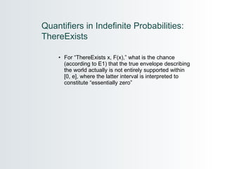 For “ThereExists x, F(x),” what is the chance (according to E1) that the true envelope describing the world actually is not entirely supported within  [0, e], where the latter interval is interpreted to constitute “essentially zero” Quantifiers in Indefinite Probabilities: ThereExists 
