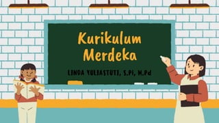 LINDA YULIASTUTI, S.Pi, M.Pd
Kurikulum
Merdeka
 