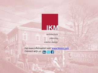 architecture
                       planning
                  interior design

For more information visit: www.ikminc.com
Connect with us:
 