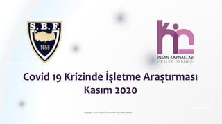 Covid 19 Krizinde İşletme Araştırması
Kasım 2020
Copyright 2020 Ankara Üniversitesi. Her hakkı saklıdır.
 