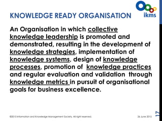 KNOWLEDGE READY ORGANISATION
17
©2015 Information and Knowledge Management Society. All right reserved.
An Organisation in...