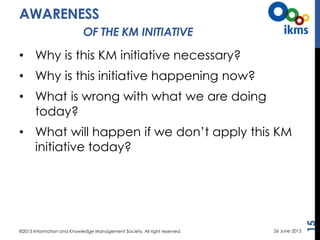 • Why is this KM initiative necessary?
• Why is this initiative happening now?
• What is wrong with what we are doing
toda...