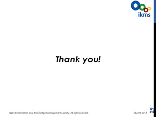 Thank you!
26 June 2015©2015 Information and Knowledge Management Society. All right reserved.
29
 