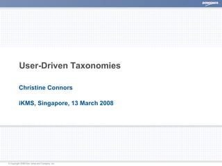 User-Driven Taxonomies Christine Connors iKMS, Singapore, 13 March 2008 