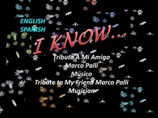 ENGLISH  SPANISH I KNOW... Tributo A Mi Amigo  Marco Palli Músico Tribute to MyFriend Marco Palli Musician 