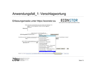 Anwendungsfall_1: Verschlagwortung

Erfassungsmaske unter https://econstor.eu




                                            Seite 13
 