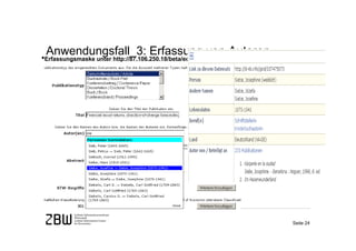 Anwendungsfall_3: Erfassung von Autoren
•Erfassungsmaske unter http://87.106.250.18/beta/econstor/




                                                             Seite 24
 