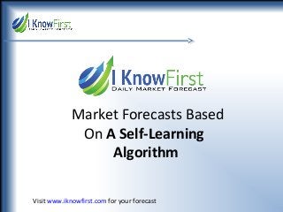 Market Forecasts Based
On A Self-Learning
Algorithm
Visit www.iknowfirst.com for your forecast

 