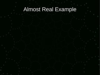Almost Real Example
 