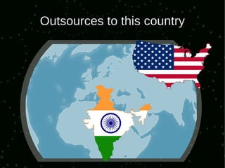 Outsources to this country
 