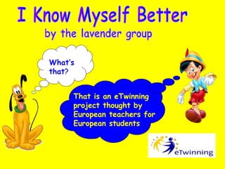 What’s
that?
That is an eTwinning
project thought by
European teachers for
European students
 
