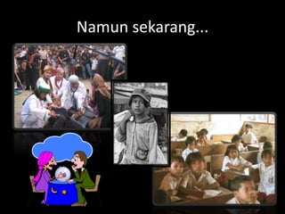 Namun sekarang...
 
