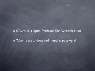 OAuth is for Authorization, OpenID is for
Authenticataion

Login with your OpenID at other websites.

“The Future” of sing...