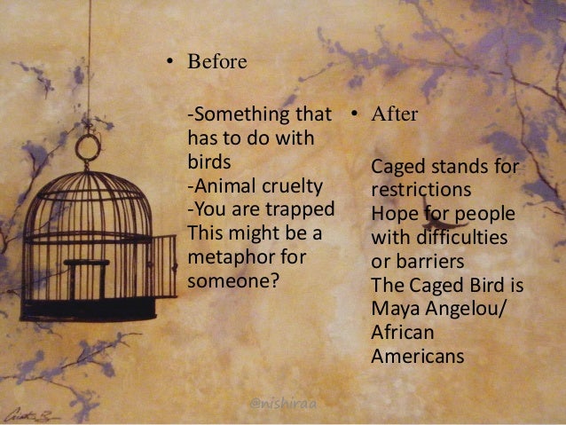 the element of language in i know why the caged bird sings by maya angelou Background of the poet name maya angelou born 4 april 1928 st louis, missouri i know why the caged bird sings writing task identify the elements in the poem and write about the following: 1. the element of language in i know why the caged bird sings by maya angelou Background of the poet name maya angelou born 4 april 1928 st louis, missouri i know why the caged bird sings writing task identify the elements in the poem and write about the following: 1.