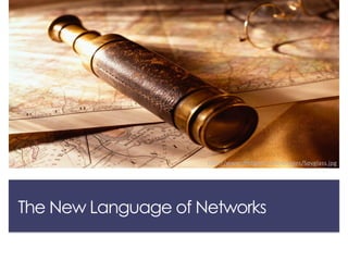 The New Language of Networks
http://www.dftdigest.com/images/Spyglass.jpg
 