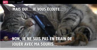 MAIS OUI... JE VOUS ÉCOUTE...
NON, JE NE SUIS PAS EN TRAIN DE
JOUER AVEC MA SOURIS...
 
