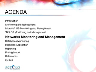 Introduction  Monitoring and Notifications Microsoft OS Monitoring and Management *NIX OS Monitoring and Management Networks Monitoring and Management Databases Monitoring Helpdesk Application Reporting  Pricing Model References Contact AGENDA 