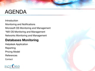 Introduction  Monitoring and Notifications Microsoft OS Monitoring and Management *NIX OS Monitoring and Management Networks Monitoring and Management Databases Monitoring Helpdesk Application Reporting  Pricing Model References Contact AGENDA 