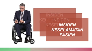 INSIDEN
KESELAMATAN
PASIEN
INSIDEN
KESELAMATAN
PASIEN
INSIDEN
KESELAMATAN
PASIEN
 