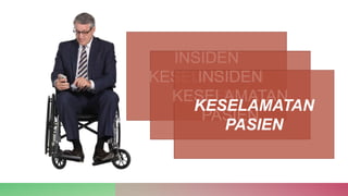 INSIDEN
KESELAMATAN
PASIEN
INSIDEN
KESELAMATAN
PASIEN
KESELAMATAN
PASIEN
 