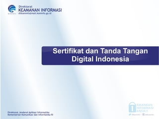 Sertifikat dan Tanda Tangan
Digital Indonesia
 