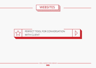 WEBSITES

PERFECT TOOL FOR CONVERSATION
WITH CLIENT

IDEAL AGENCY FOR A BRAND

 